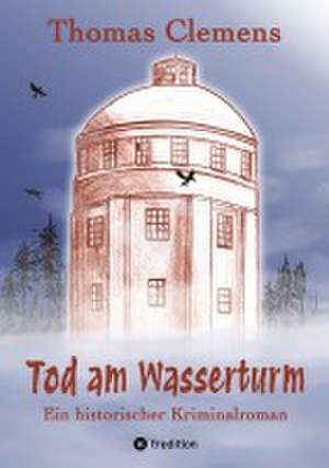Tod am Wasserturm de Thomas Clemens