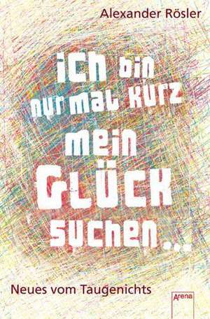 Ich bin nur mal kurz mein Glück suchen... de Alexander Rösler