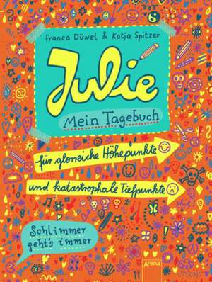 Julie. Mein Tagebuch. Schlimmer geht`s immer de Franca Düwel