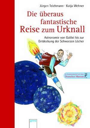 Die überaus fantastische Reise zum Urknall de Jürgen Teichmann