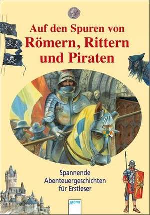 Das will ich wissen. Auf den Spuren von Römern, Rittern und Piraten de Bernhard Lassahn