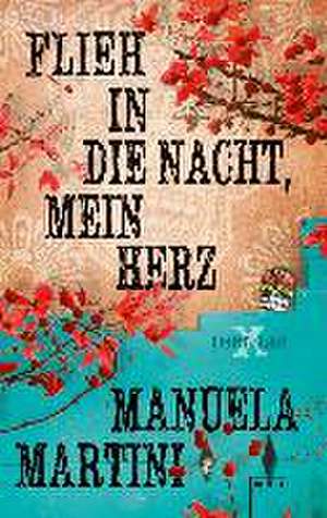 Flieh in die Nacht, mein Herz de Manuela Martini