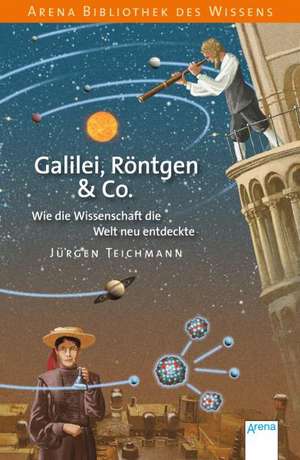 Galilei, Röntgen & Co. de Jürgen Teichmann