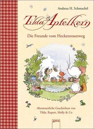 Tilda Apfelkern. Die Freunde vom Heckenrosenweg de Andreas H. Schmachtl