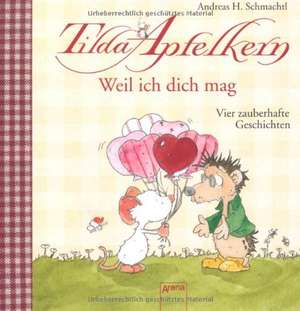 Tilda Apfelkern. Weil ich dich mag! de Andreas H. Schmachtl