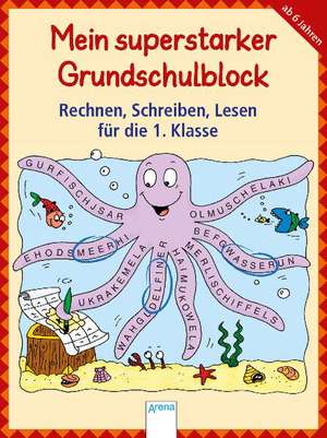 Rechnen, Schreiben, Lesen für die 1. Klasse. Mein superstarker Grundschulblock de Birgit Gehring