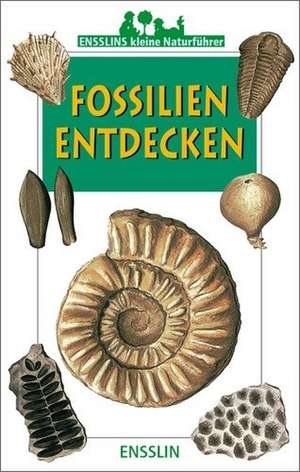 Ensslins kleine Naturführer. Fossilien entdecken de Francis Duranthon