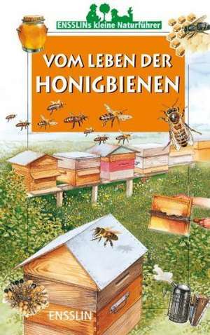 Ensslins kleine Naturführer. Vom Leben der Honigbienen de Léon Rogez