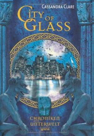 Chroniken der Unterwelt 03. City of Glass de Cassandra Clare