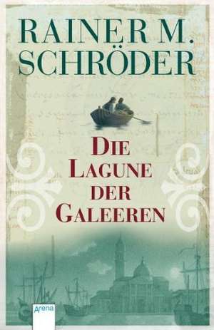 Die Lagune der Galeeren de Rainer M. Schröder