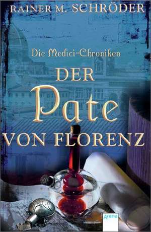 Die Medici-Chroniken 02. Der Pate von Florenz de Rainer M. Schröder