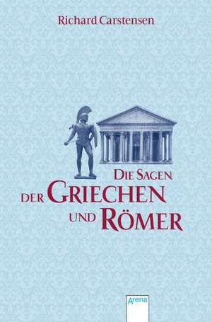 Die Sagen der Griechen und Römer de Richard Carstensen