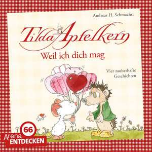 Tilda Apfelkern. Weil ich dich mag! de Andreas H. Schmachtl