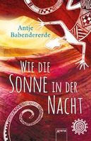 Wie die Sonne in der Nacht de Antje Babendererde