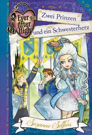 Ever After High 03. Zwei Prinzen und ein Schwesterherz de Suzanne Selfors