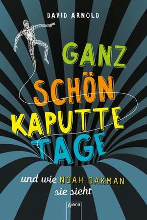 Ganz schön kaputte Tage und wie Noah Oakman sie sieht de David Arnold