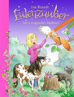 Eulenzauber. Mein magisches Malbuch de Ina Brandt