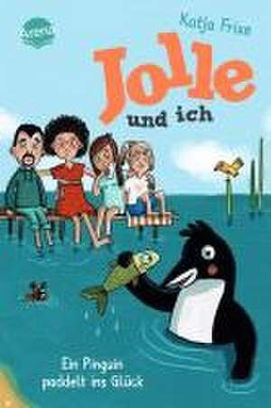 Jolle und ich (3). Ein Pinguin paddelt ins Glück de Katja Frixe