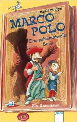 Marco Polo - Das geheimnisvolle Buch de Harald Parigger