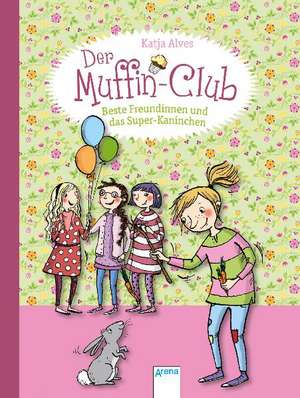 Der Muffin-Club 03. Beste Freundinnen und das Super-Kaninchen de Katja Alves