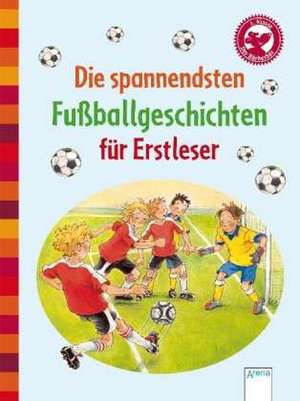 Die spannendsten Fußballgeschichten für Erstleser de Sibylle Rieckhoff