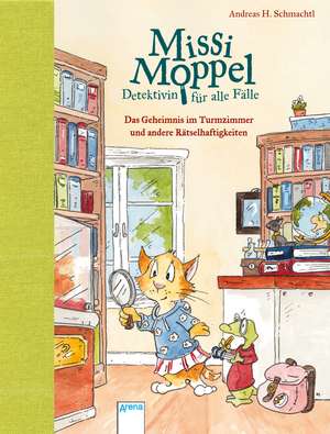 Missi Moppel - Detektivin für alle Fälle. Das Geheimnis im Turmzimmer und andere Rätselhaftigkeiten de Andreas H. Schmachtl