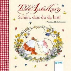 Tilda Apfelkern. Schön, dass du da bist! de Andreas H. Schmachtl