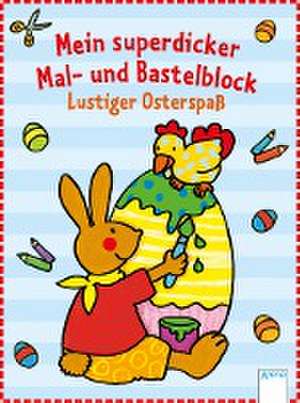 Mein superdicker Mal- und Bastelblock. Lustiger Osterspaß de Corina Beurenmeister