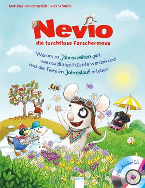 Nevio, die furchtlose Forschermaus (5). Warum es Jahreszeiten gibt, wie aus Blüten Früchte werden und was die Tiere im Jahreslauf erleben de Matthias von Bornstädt