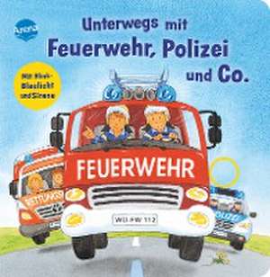 Unterwegs mit Feuerwehr, Polizei und Co. Mit Blink-Blaulicht und Sirene de Kerstin M. Schuld