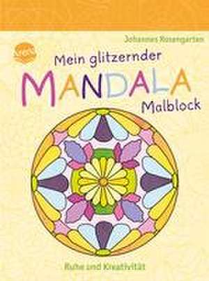 Mein glitzernder Mandala-Malblock. Ruhe und Kreativität de Johannes Rosengarten