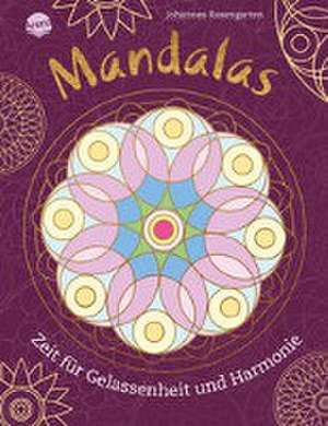 Mandalas. Zeit für Gelassenheit und Harmonie de Johannes Rosengarten