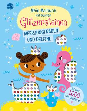 Mein Malbuch mit bunten Glitzersteinen. Meerjungfrauen und Delfine (Mit über 1.000 Glitzersteinen) de Sonja Fiedler-Tresp