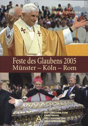 Feste des Glaubens 2005. Münster - Köln - Rom de Johannes Loy