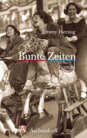 Bunte Zeiten de Emmy Herzog