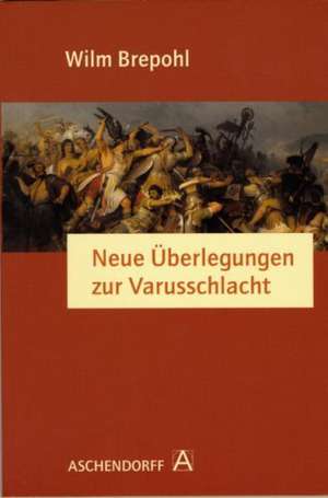 Neue Überlegungen zur Varusschlacht de Wilm Brepohl