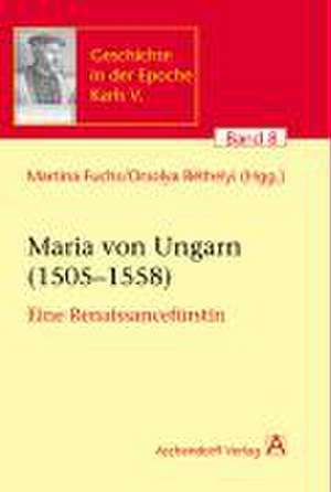 Maria von Ungarn (1505-1558) de Martina Fuchs