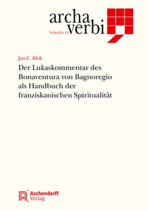 Der Lukaskommentar des Bonaventura von Bagnoregio als Handbuch der franziskanischen Spiritualität de Jan Cornelis Klok