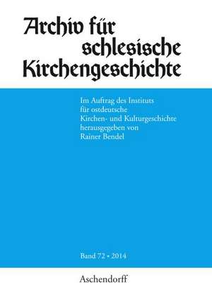 Archiv für schlesische Kirchengeschichte, Band 72-2014 de Rainer Bendel