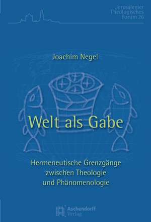 Welt als Gabe de Joachim Negel