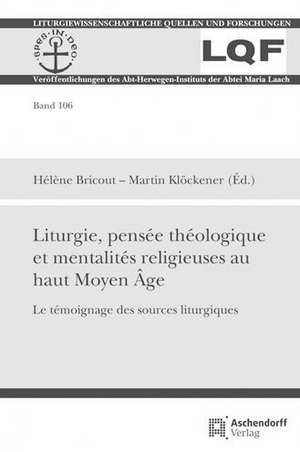 Liturgie, pensée théologique et mentalités religieuses au haut Moyen Âge de Hélène Bricout