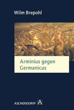 Arminius gegen Germanicus de Wilm Brepohl