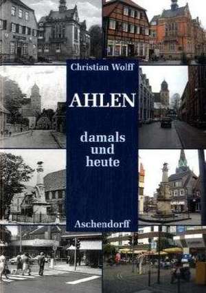 Ahlen damals und heute de Christian Wolf