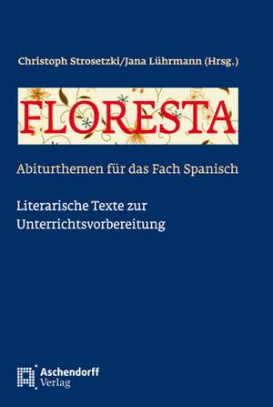 Floresta - Abiturthemen für das Fach Spanisch de Christoph Strosetzki