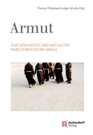 Armut. Zur Geschichte und Aktualität eines christlichen Ideals de Thomas Möllenbeck