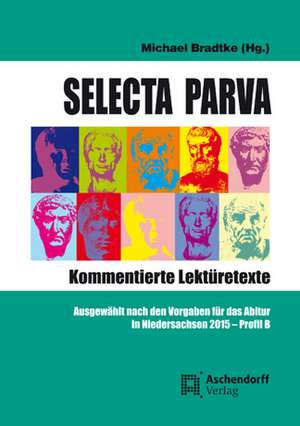 Selecta Parva - Kommentierte Lektürehilfe de Michael Bradtke