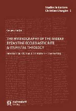 The Hymnography of the Middle Byzantine Ecclesiastic Rite & ist Festal Theology de Gregory Tucker