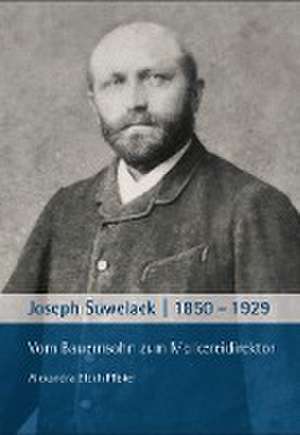 Joseph Suwelack 1850-1929 de Alexandra Bloch Pfister