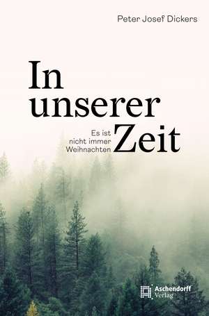 In unserer Zeit: Es ist nicht immer Weihnachten de Peter Josef Dickers