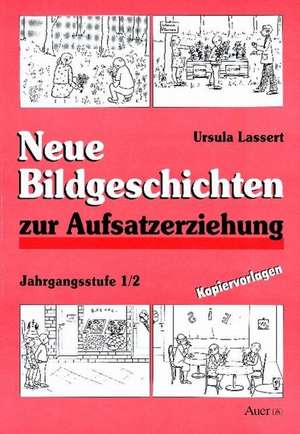 Neue Bildgeschichten zur Aufsatzerziehung. Jahrgangsstufe 1/2 de Ursula Lassert